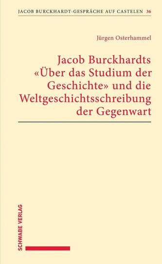 Jacob Burckhardts Über das Studium der Geschichte und die Weltgeschichtsschreibung der Gegenwart