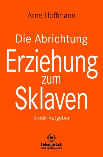 Die Abrichtung & Erziehung zum Sklaven