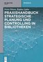 Praxishandbuch Strategische Planung und Controlling in Bibliotheken