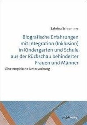 Biografische Erfahrungen mit Integration (Inklusion) in Kindergarten und Schule aus der Rückschau behinderter Frauen und Männer