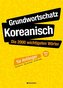 Grundwortschatz Koreanisch: Die 2000 wichtigsten Wörter für Anfänger