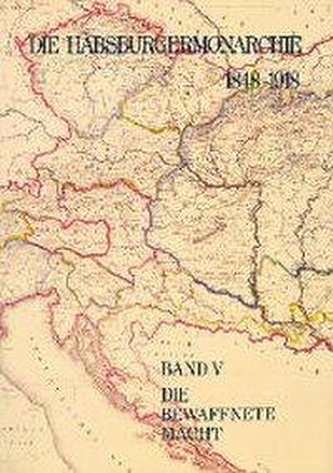 Die Habsburgermonarchie 1848-1918 Band V: Die bewaffnete Macht