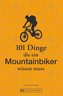 101 Dinge, die ein Mountainbiker wissen muss