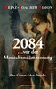 2084 ... vor der Menschendämmerung