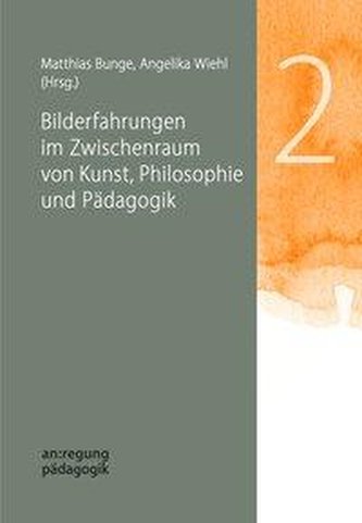 Bilderfahrungen im Zwischenraum von Kunst, Philosophie und Pädagogik