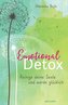 Emotional Detox - Entgifte deine Seele und werde glücklich