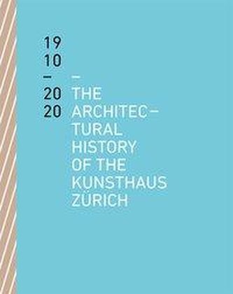 The Architectural History of the Kunsthaus Zürich 1910 - 2020