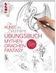 Die Kunst des Zeichnens - Mythen, Drachen, Fantasy Übungsbuch