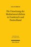 Die Umsetzung der Mediationsrichtlinie in Frankreich und Deutschland