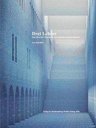 Uwe Schröder. Drei Lehrer. Vom Wert der Theorie für den architektonischen Entwurf
