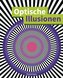 Optische Illusionen - Über 160 verblüffende Täuschungen, Tricks, trügerische Bilder, Zeichnungen, Computergrafiken, Fotografien,
