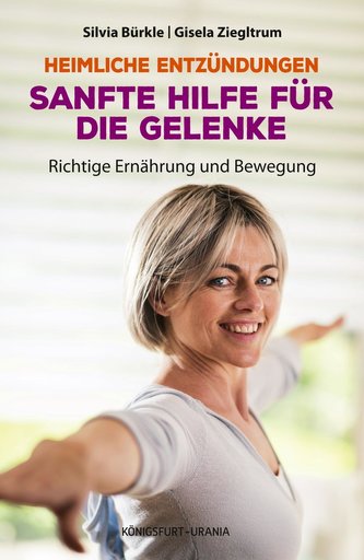 Heimliche Entzündungen - Sanfte Hilfe für die Gelenke. Richtige Ernährung und Bewegung