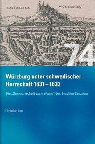 Würzburg unter schwedischer Herrschaft (1631 - 1633) - Die summarische Beschreibung des Joachim Ganhorn