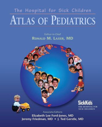 The Hospital for Sick Children Atlas of Pediatrics