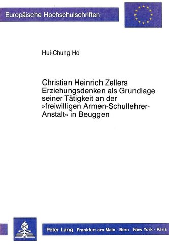 Christian Heinrich Zellers Erziehungsdenken als Grundlage seiner Tätigkeit an der «freiwilligen Armen-Schullehrer-Anstalt» in Be