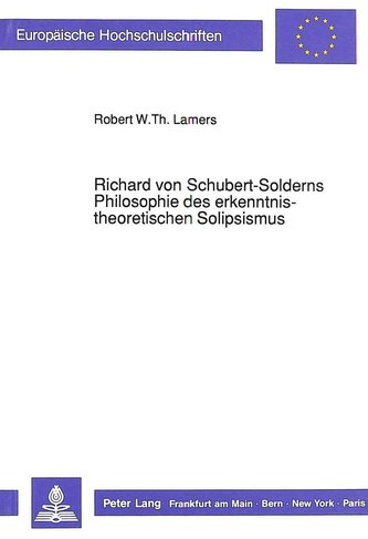 Richard von Schubert-Solderns Philosophie des erkenntnistheoretischen  Solipsismus