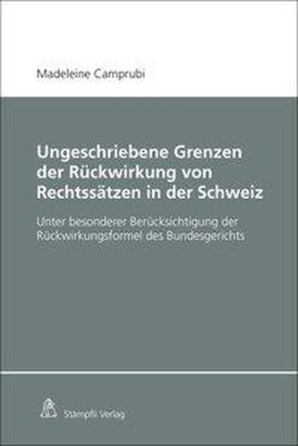 Ungeschriebene Grenzen der Rückwirkung von Rechtssätzen in der Schweiz