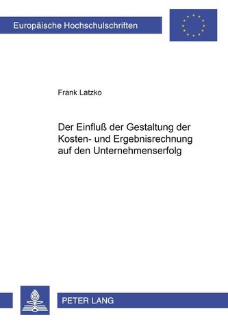 Der Einfluß der Gestaltung der Kosten- und Ergebnisrechnung auf den Unternehmenserfolg