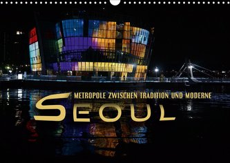 Seoul - Metropole zwischen Tradition und Moderne (Wandkalender 2021 DIN A3 quer)
