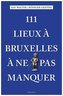 111 Lieux à Bruxelles à ne pas manquer