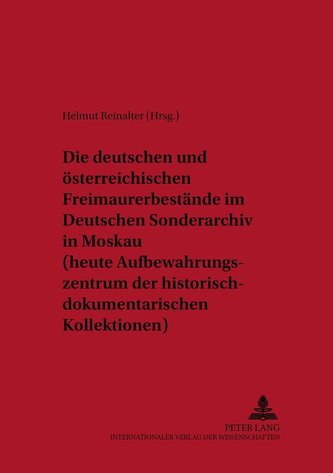Die deutschen und österreichischen Freimaurerbestände im Deutschen Sonderarchiv in Moskau (heute Aufbewahrungszentrum der histor