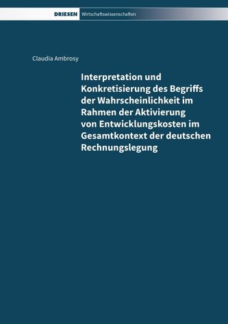 Interpretation und Konkretisierung des Begriffs der Wahrscheinlichkeit im Rahmen der Aktivierung von Entwicklungskosten im Gesam