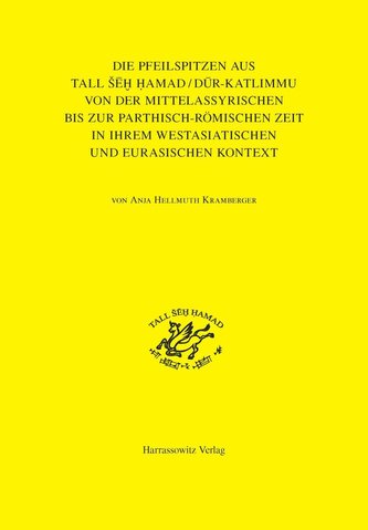 Die Pfeilspitzen aus Tall seh Hamad/Dur-Katlimmu von der mittelassyrischen bis zur parthisch-römischen Zeit in ihrem westasiatis