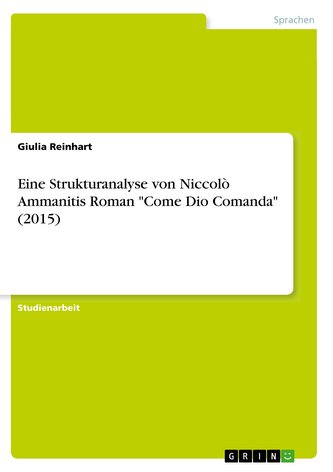 Eine Strukturanalyse von Niccolò Ammanitis Roman Come Dio Comanda (2015)