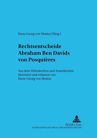 Rechtsentscheide Abraham Ben Davids Von Posquieres: Aus Dem Hebraeischen Und Aramaeischen Uebersetzt Und Erlaeutert Von Hans-Geo