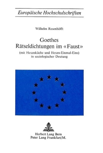 Goethes Raetseldichtungen Im Faust: (Mit Hexenkueche Und Hexen-Einmal-Eins) in Soziologischer Deutung