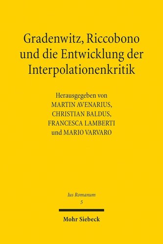 Gradenwitz, Riccobono und die Entwicklung der Interpolationenkritik / Gradenwitz, Riccobono e gli sviluppi della critica interpo