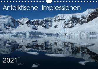 Antarktische Impressionen (Wandkalender 2021 DIN A4 quer)