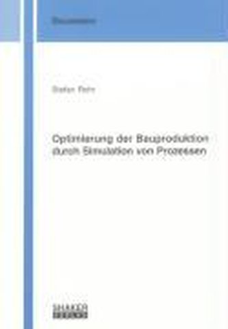 Optimierung der Bauproduktion durch Simulation von Prozessen