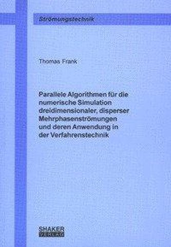 Parallele Algorithmen für die numerische Simulation dreidimensionaler, disperser Mehrphasenströmungen und deren Anwendung in der