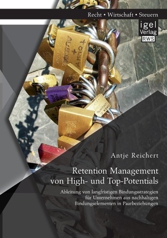Retention Management von High- und Top-Potentials: Ableitung von langfristigen Bindungsstrategien für Unternehmen aus nachhaltig
