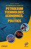 An Introduction to Petroleum Technology, Economics, and Politics