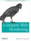Complete Web Monitoring: Watching Your Visitors, Performance, Communities, and Competitors