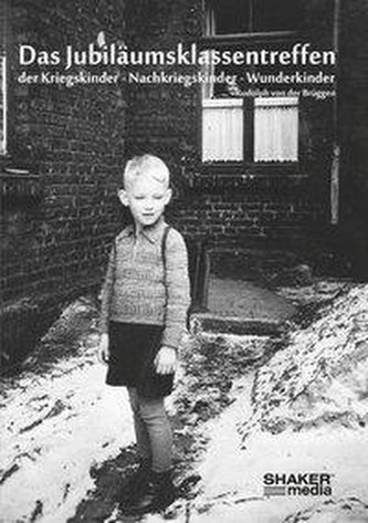 Das Jubiläumsklassentreffen der Kriegskinder - Nachkriegskinder - Wunderkinder