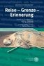 Reise - Grenze - Erinnerung