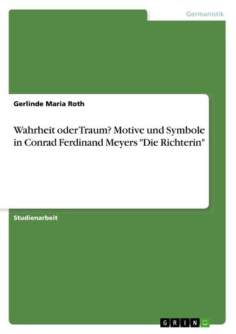 Wahrheit oder Traum? Motive und Symbole in Conrad Ferdinand Meyers Die Richterin