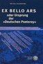 EX BELLO ARS oder Ursprung der »Deutschen Poeterey«