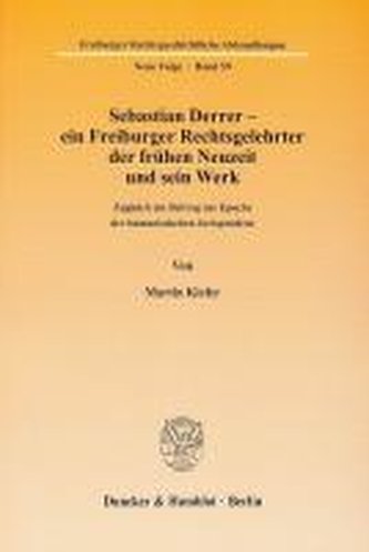 Sebastian Derrer - ein Freiburger Rechtsgelehrter der frühen Neuzeit und sein Werk