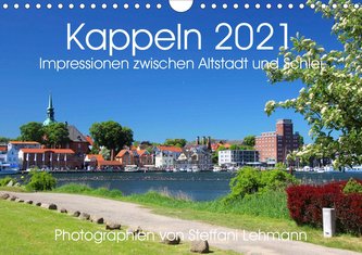 Kappeln 2021. Impressionen zwischen Altstadt und Schlei (Wandkalender 2021 DIN A4 quer)
