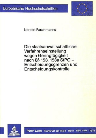 Die staatsanwaltschaftliche Verfahrenseinstellung wegen Geringfügigkeit  nach §§ 153, 153a StPO - Entscheidungsgrenzen und Entsc