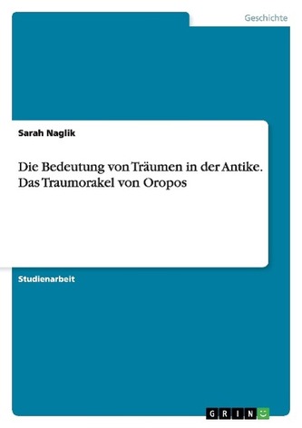 Die Bedeutung von Träumen in der Antike. Das Traumorakel von Oropos