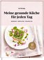 Meine gesunde Küche für jeden Tag