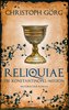 Reliquiae - Die Konstantinopel-Mission - Mittelalter-Roman über eine Reise quer durch Europa im Jahr 1193. Nachfolgeband von De