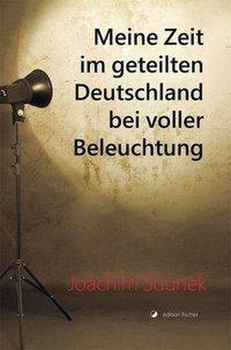 Meine Zeit im geteilten Deutschland bei voller Beleuchtung