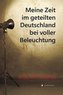 Meine Zeit im geteilten Deutschland bei voller Beleuchtung