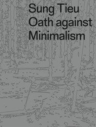 Sung Tieu. Oath against Minimalism